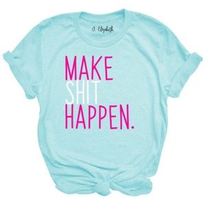 Make Sh*t Happen Shirt